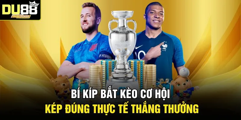 Kèo Cơ Hội Kép Là Gì? Bí Quyết Chơi Luôn Thắng 2026 3 Bí kíp bắt kèo cơ hội kép đúng thực tế thắng thưởng