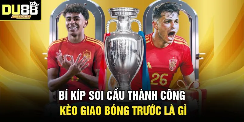 Kèo Giao Bóng Trước Là Gì Và Mẹo Chơi Luôn Thắng 2026 3 Bí kíp soi cầu thành công kèo giao bóng trước là gì
