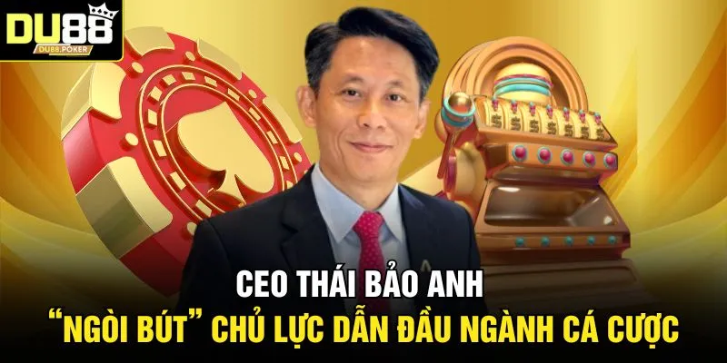 Bắn Cá Xu - Bí Kíp Săn Thưởng Và Chinh Phục Đại Dương DU88 5 Ceo Thái Bảo Anh - “Ngòi Bút” Chủ Lực Dẫn Đầu Ngành Cá Cược