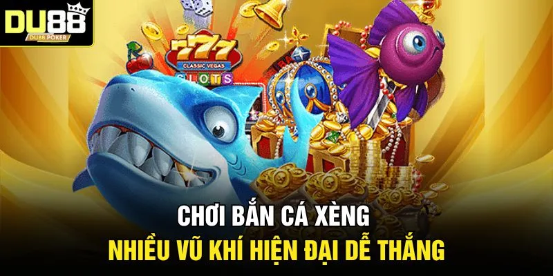 Bắn Cá Xèng - Khám Phá Đại Dương Bao La, Săn Thưởng Tại DU88 3 Chơi bắn cá xèng nhiều vũ khí hiện đại dễ thắng