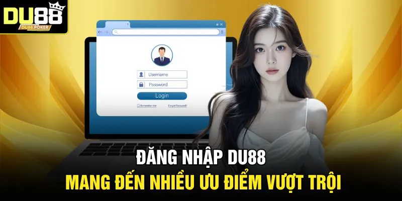 Đăng Nhập DU88 1 Đăng nhập DU88 mang đến nhiều ưu điểm vượt trội