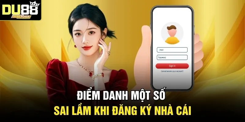 Đăng Ký DU88 3 Điểm danh một số sai lầm khi đăng ký nhà cái