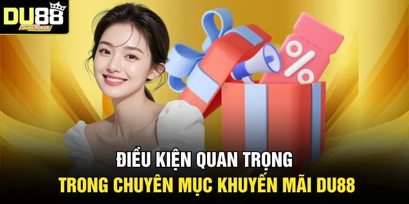 Khuyến Mãi DU88 1 Điều kiện quan trọng trong chuyên mục khuyến mãi DU88