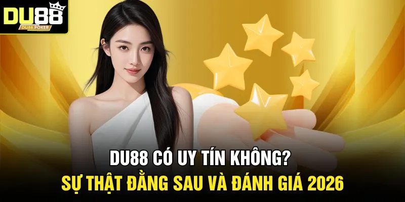 DU88 Có Uy Tín Không? Sự Thật Đằng Sau Và Đánh Giá 2026 1 DU88 Có Uy Tín Không? Sự Thật Đằng Sau Và Đánh Giá 2026