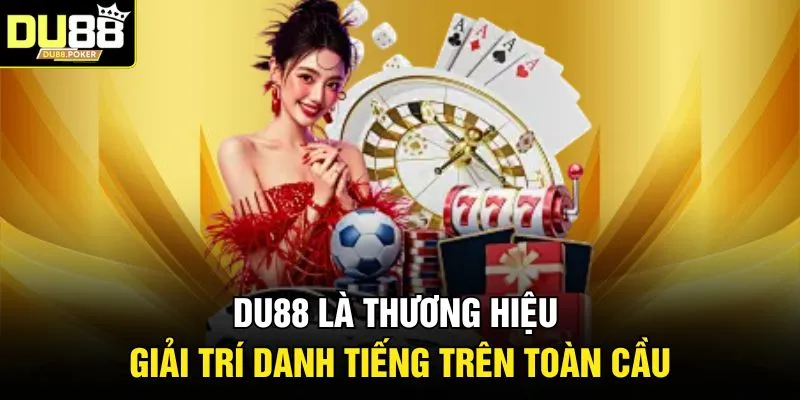 DU88 20 DU88 là thương hiệu giải trí danh tiếng trên toàn cầu