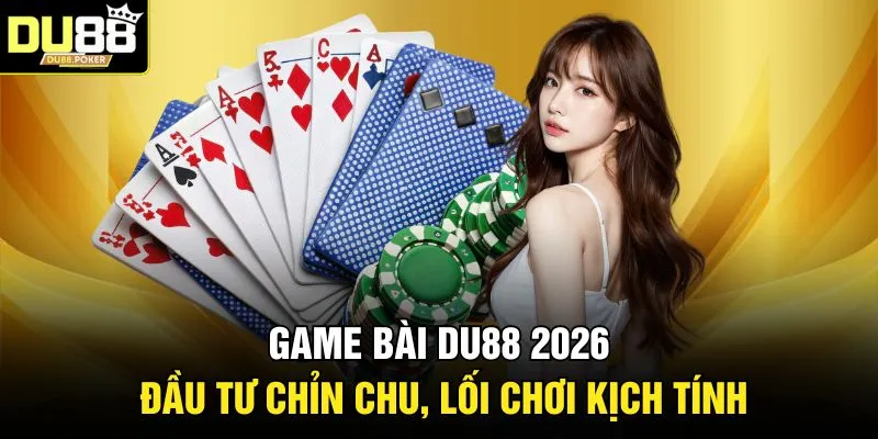 Game Bài DU88 2026 - Đầu Tư Chỉnh Chu, Lối Chơi Kịch Tính 1 Game Bài DU88 2026 - Đầu Tư Chỉn Chu, Lối Chơi Kịch Tính