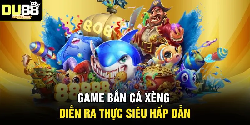 Bắn Cá Xèng - Khám Phá Đại Dương Bao La, Săn Thưởng Tại DU88 2 Game bắn cá xèng diễn ra thực siêu hấp dẫn