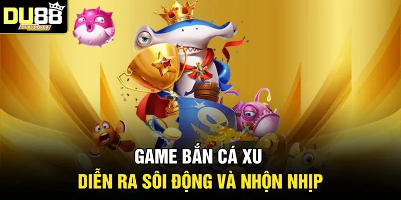 Bắn Cá Xu - Bí Kíp Săn Thưởng Và Chinh Phục Đại Dương DU88 2 Game bắn cá xu diễn ra sôi động và nhộn nhịp