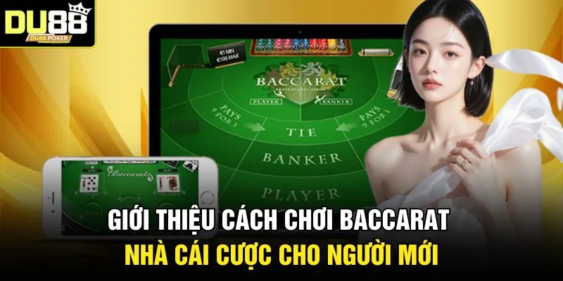 Cách Chơi Baccarat - Chiến Thuật Bất Bại Từ Cao Thủ DU88 2 Giới thiệu cách chơi Baccarat nhà cái cược cho người mới