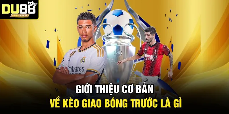 Kèo Giao Bóng Trước Là Gì Và Mẹo Chơi Luôn Thắng 2026 2 Giới thiệu cơ bản về kèo giao bóng trước là gì