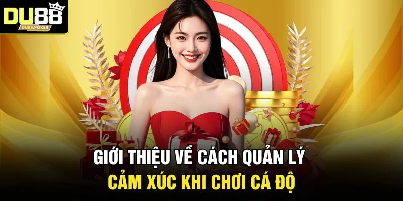 Cách Quản Lý Cảm Xúc Khi Chơi Cá Độ Để Thắng Nhà Cái 2026 2 Giới thiệu về cách quản lý cảm xúc khi chơi cá độ