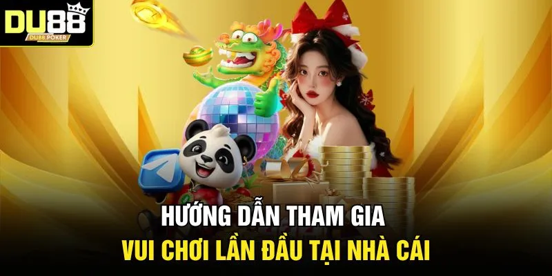 DU88 22 Hướng dẫn tham gia vui chơi lần đầu tại nhà cái