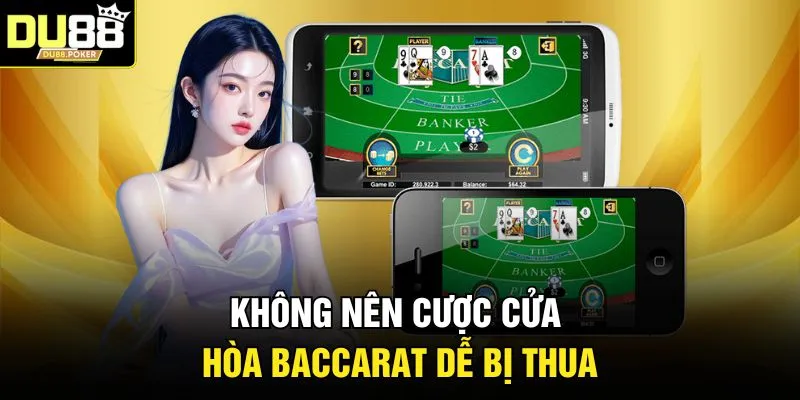 Cách Chơi Baccarat - Chiến Thuật Bất Bại Từ Cao Thủ DU88 4 Không nên cược cửa Hòa Baccarat dễ bị thua