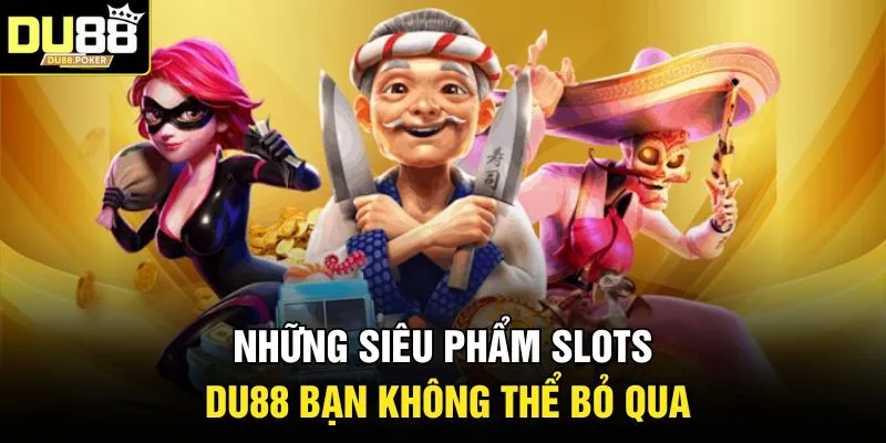 Những siêu phẩm Slots DU88 bạn không thể bỏ qua