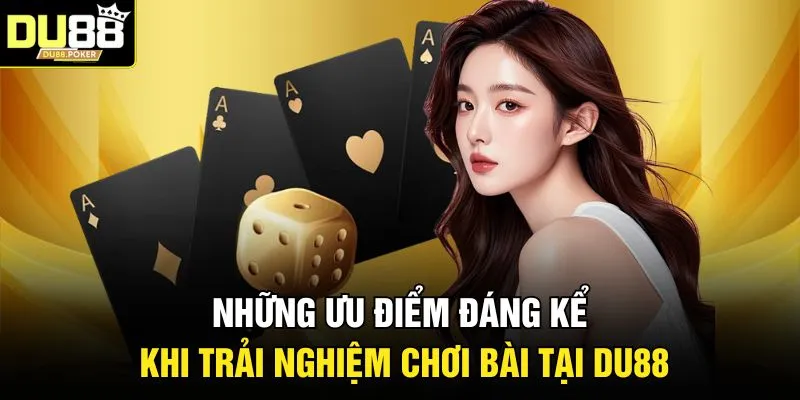 Game Bài DU88 2026 - Đầu Tư Chỉnh Chu, Lối Chơi Kịch Tính 3 Những ưu điểm đáng kể khi trải nghiệm chơi bài tại DU88