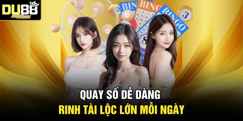 DU88 26 Quay số dễ dàng rinh tài lộc lớn mỗi ngày