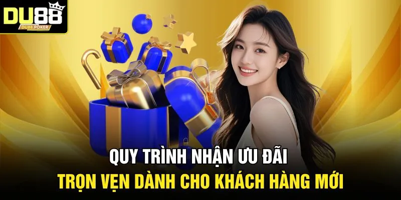 Khuyến Mãi DU88 4 Quy trình nhận ưu đãi trọn vẹn dành cho khách hàng mới