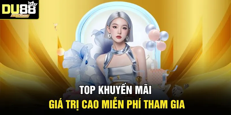 DU88 29 Top khuyến mãi giá trị cao miễn phí tham gia
