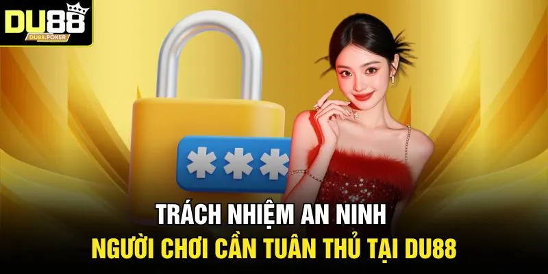 Trách nhiệm an ninh người chơi cần tuân thủ tại DU88