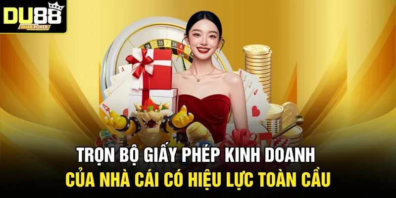 DU88 21 Trọn bộ giấy phép kinh doanh của nhà cái có hiệu lực toàn cầu
